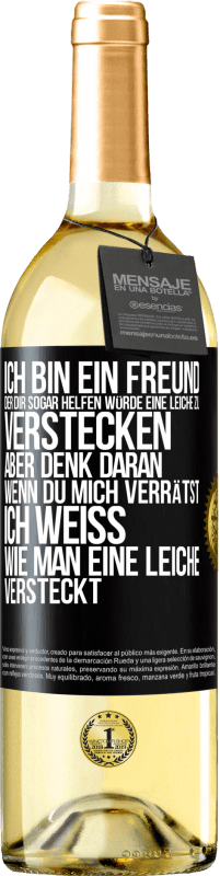 29,95 € Kostenloser Versand | Weißwein WHITE Ausgabe Ich bin ein Freund, der Dir sogar helfen würde, eine Leiche zu verstecken, aber denk daran, wenn du mich verrätst ... Ich weiß, Schwarzes Etikett. Anpassbares Etikett Junger Wein Ernte 2023 Verdejo