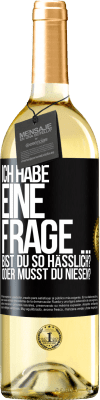 29,95 € Kostenloser Versand | Weißwein WHITE Ausgabe Ich habe eine Frage ... Bist du so hässlich? Oder musst du niesen? Schwarzes Etikett. Anpassbares Etikett Junger Wein Ernte 2023 Verdejo