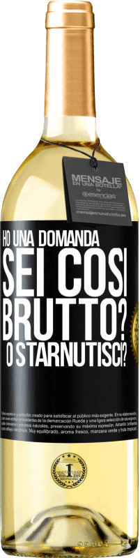 29,95 € Spedizione Gratuita | Vino bianco Edizione WHITE Ho una domanda ... Sei così brutto? O starnutisci? Etichetta Nera. Etichetta personalizzabile Vino giovane Raccogliere 2023 Verdejo