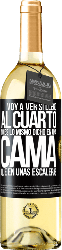 29,95 € Envío gratis | Vino Blanco Edición WHITE Voy a ver si llego al cuarto. No es lo mismo dicho en una cama que en unas escaleras Etiqueta Negra. Etiqueta personalizable Vino joven Cosecha 2023 Verdejo