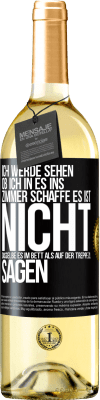 29,95 € Kostenloser Versand | Weißwein WHITE Ausgabe Ich werde sehen, ob ich in es ins Zimmer schaffe. Es ist nicht dasselbe, es im Bett als auf der Treppe zu sagen Schwarzes Etikett. Anpassbares Etikett Junger Wein Ernte 2023 Verdejo