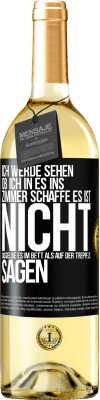 29,95 € Kostenloser Versand | Weißwein WHITE Ausgabe Ich werde sehen, ob ich in es ins Zimmer schaffe. Es ist nicht dasselbe, es im Bett als auf der Treppe zu sagen Schwarzes Etikett. Anpassbares Etikett Junger Wein Ernte 2025 Verdejo