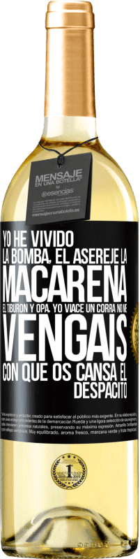 29,95 € Envío gratis | Vino Blanco Edición WHITE Yo he vivido La bomba, el Aserejé, La Macarena, El Tiburón y Opá, yo viacé un corrá. No me vengáis con que os cansa el Etiqueta Negra. Etiqueta personalizable Vino joven Cosecha 2023 Verdejo