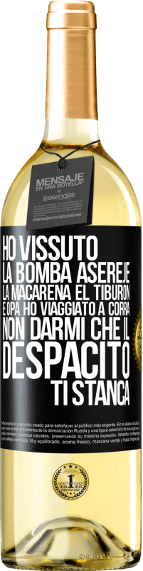 29,95 € Spedizione Gratuita | Vino bianco Edizione WHITE Ho vissuto La bomba, Aserejé, La Macarena, El Tiburon e Opá, ho viaggiato a corrá. Non darmi che il Despacito ti stanca Etichetta Nera. Etichetta personalizzabile Vino giovane Raccogliere 2024 Verdejo