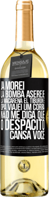 29,95 € Envio grátis | Vinho branco Edição WHITE Já morei La bomba, Aserejé, La Macarena, El Tiburon e Opá, viajei um corrá. Não me diga que o Despacito cansa você Etiqueta Preta. Etiqueta personalizável Vinho jovem Colheita 2024 Verdejo