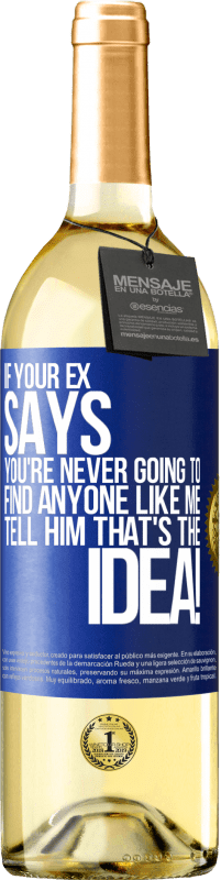 29,95 € Free Shipping | White Wine WHITE Edition If your ex says you're never going to find anyone like me tell him that's the idea! Blue Label. Customizable label Young wine Harvest 2024 Verdejo