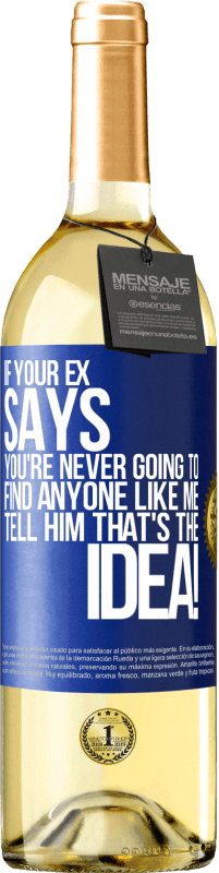 29,95 € Free Shipping | White Wine WHITE Edition If your ex says you're never going to find anyone like me tell him that's the idea! Blue Label. Customizable label Young wine Harvest 2025 Verdejo