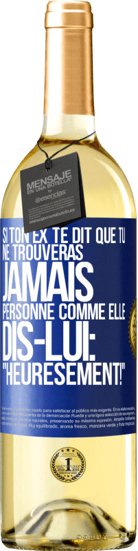 29,95 € Envoi gratuit | Vin blanc Édition WHITE Si ton ex te dit que tu ne trouveras jamais personne comme elle, dis-lui: "Heuresement!" Étiquette Bleue. Étiquette personnalisable Vin jeune Récolte 2024 Verdejo