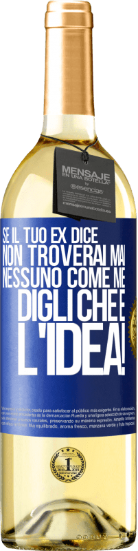 29,95 € Spedizione Gratuita | Vino bianco Edizione WHITE Se il tuo ex dice non troverai mai nessuno come me, digli che è l'idea! Etichetta Blu. Etichetta personalizzabile Vino giovane Raccogliere 2025 Verdejo