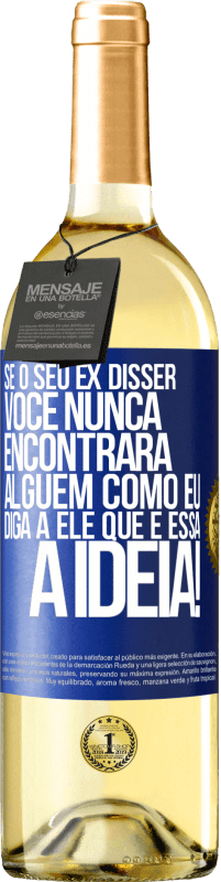 29,95 € Envio grátis | Vinho branco Edição WHITE Se o seu ex disser você nunca encontrará alguém como eu, diga a ele que é essa a idéia! Etiqueta Azul. Etiqueta personalizável Vinho jovem Colheita 2024 Verdejo