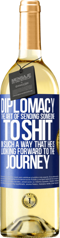 29,95 € Free Shipping | White Wine WHITE Edition Diplomacy. The art of sending someone to shit in such a way that he is looking forward to the journey Blue Label. Customizable label Young wine Harvest 2023 Verdejo