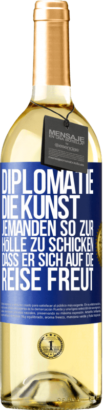 29,95 € Kostenloser Versand | Weißwein WHITE Ausgabe Diplomatie: Die Kunst, jemanden so zur Hölle zu schicken, dass er sich auf die Reise freut Blaue Markierung. Anpassbares Etikett Junger Wein Ernte 2025 Verdejo