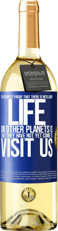 29,95 € Бесплатная доставка | Белое вино Издание WHITE Самым ярким доказательством разумной жизни на других планетах является то, что они еще не пришли к нам в гости Синяя метка. Настраиваемая этикетка Молодое вино Урожай 2023 Verdejo