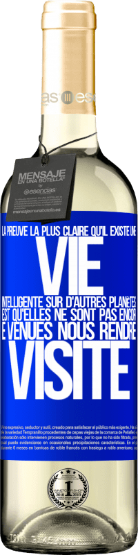 29,95 € Envoi gratuit | Vin blanc Édition WHITE La preuve la plus certaine que la vie intelligente existe ailleurs dans l'univers c'est qu'aucun d'eux n'a essayé de nous contac Étiquette Bleue. Étiquette personnalisable Vin jeune Récolte 2024 Verdejo