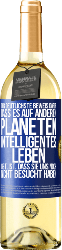 29,95 € Kostenloser Versand | Weißwein WHITE Ausgabe Der deutlichste Beweis dafür, dass es auf anderen Planeten intelligentes Leben gibt, ist, dass sie uns noch nicht besucht haben Blaue Markierung. Anpassbares Etikett Junger Wein Ernte 2023 Verdejo