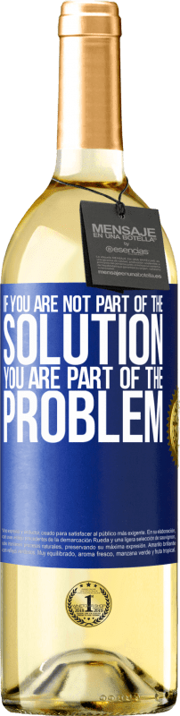 29,95 € Free Shipping | White Wine WHITE Edition If you are not part of the solution ... you are part of the problem Blue Label. Customizable label Young wine Harvest 2023 Verdejo