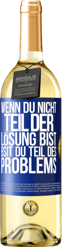 29,95 € Kostenloser Versand | Weißwein WHITE Ausgabe Wenn du nicht Teil der Lösung bist, bsit du Teil des Problems Blaue Markierung. Anpassbares Etikett Junger Wein Ernte 2025 Verdejo