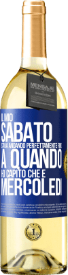 29,95 € Spedizione Gratuita | Vino bianco Edizione WHITE Il mio sabato stava andando perfettamente fino a quando ho capito che è mercoledì Etichetta Blu. Etichetta personalizzabile Vino giovane Raccogliere 2024 Verdejo