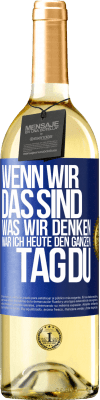 29,95 € Kostenloser Versand | Weißwein WHITE Ausgabe Wenn wir das sind, was wir denken, war ich heute den ganzen Tag du Blaue Markierung. Anpassbares Etikett Junger Wein Ernte 2024 Verdejo