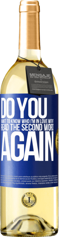 29,95 € Free Shipping | White Wine WHITE Edition do you want to know who I'm in love with? Read the first word again Blue Label. Customizable label Young wine Harvest 2024 Verdejo