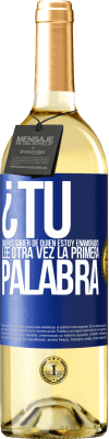 29,95 € Envío gratis | Vino Blanco Edición WHITE ¿Tú quieres saber de quién estoy enamorado? Lee otra vez la primera palabra Etiqueta Azul. Etiqueta personalizable Vino joven Cosecha 2025 Verdejo