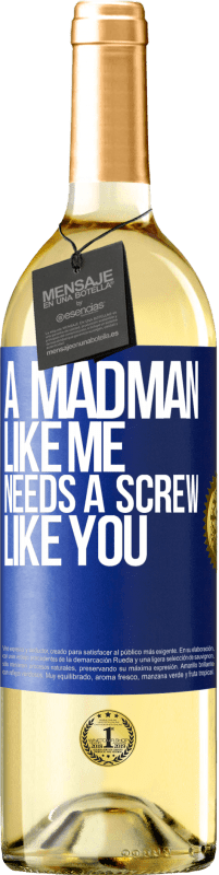 29,95 € Free Shipping | White Wine WHITE Edition A madman like me needs a screw like you Blue Label. Customizable label Young wine Harvest 2023 Verdejo