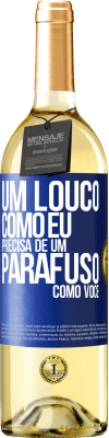 29,95 € Envio grátis | Vinho branco Edição WHITE Um louco como eu precisa de um parafuso como você Etiqueta Azul. Etiqueta personalizável Vinho jovem Colheita 2023 Verdejo