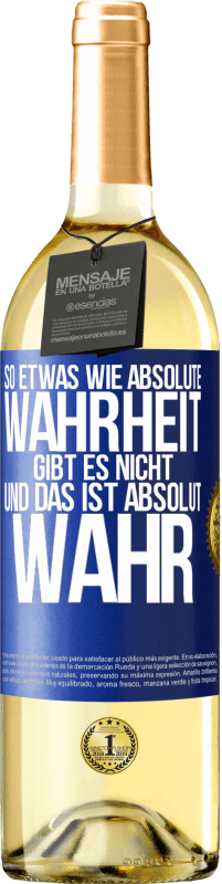 29,95 € Kostenloser Versand | Weißwein WHITE Ausgabe So etwas wie absolute Wahrheit gibt es nicht ... und das ist absolut wahr. Blaue Markierung. Anpassbares Etikett Junger Wein Ernte 2024 Verdejo