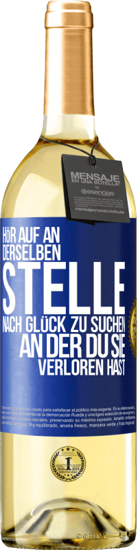 29,95 € Kostenloser Versand | Weißwein WHITE Ausgabe Hör auf an, derselben Stelle nach Glück zu suchen, an der du sie verloren hast Blaue Markierung. Anpassbares Etikett Junger Wein Ernte 2024 Verdejo