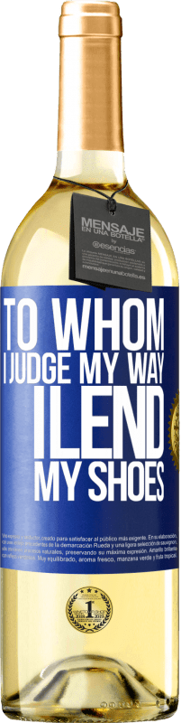 29,95 € Free Shipping | White Wine WHITE Edition To whom I judge my way, I lend my shoes Blue Label. Customizable label Young wine Harvest 2023 Verdejo