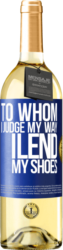 29,95 € Free Shipping | White Wine WHITE Edition To whom I judge my way, I lend my shoes Blue Label. Customizable label Young wine Harvest 2024 Verdejo