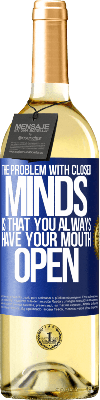 29,95 € Free Shipping | White Wine WHITE Edition The problem with closed minds is that you always have your mouth open Blue Label. Customizable label Young wine Harvest 2023 Verdejo