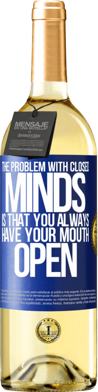 29,95 € Free Shipping | White Wine WHITE Edition The problem with closed minds is that you always have your mouth open Blue Label. Customizable label Young wine Harvest 2024 Verdejo