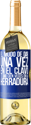 29,95 € Envío gratis | Vino Blanco Edición WHITE El modo de dar una vez en el clavo, es dar cien veces en la herradura Etiqueta Azul. Etiqueta personalizable Vino joven Cosecha 2025 Verdejo
