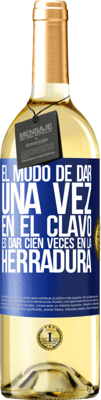 29,95 € Envío gratis | Vino Blanco Edición WHITE El modo de dar una vez en el clavo, es dar cien veces en la herradura Etiqueta Azul. Etiqueta personalizable Vino joven Cosecha 2023 Verdejo
