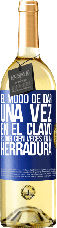 29,95 € Envío gratis | Vino Blanco Edición WHITE El modo de dar una vez en el clavo, es dar cien veces en la herradura Etiqueta Azul. Etiqueta personalizable Vino joven Cosecha 2024 Verdejo