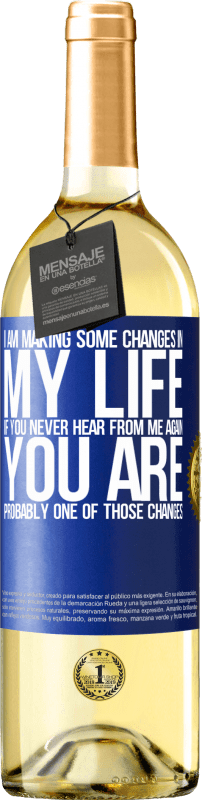 29,95 € Free Shipping | White Wine WHITE Edition I am making some changes in my life. If you never hear from me again, you are probably one of those changes Blue Label. Customizable label Young wine Harvest 2022 Verdejo