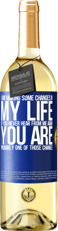 29,95 € Free Shipping | White Wine WHITE Edition I am making some changes in my life. If you never hear from me again, you are probably one of those changes Blue Label. Customizable label Young wine Harvest 2024 Verdejo