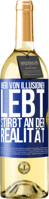 29,95 € Kostenloser Versand | Weißwein WHITE Ausgabe Wer von Illusionen lebt, stirbt an der Realität Blaue Markierung. Anpassbares Etikett Junger Wein Ernte 2023 Verdejo