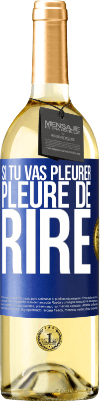 29,95 € Envoi gratuit | Vin blanc Édition WHITE Si tu vas pleurer, pleure de rire Étiquette Bleue. Étiquette personnalisable Vin jeune Récolte 2023 Verdejo