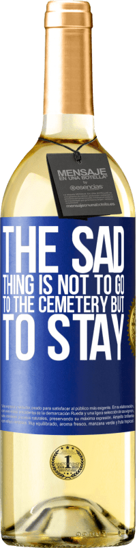 29,95 € Free Shipping | White Wine WHITE Edition The sad thing is not to go to the cemetery but to stay Blue Label. Customizable label Young wine Harvest 2023 Verdejo