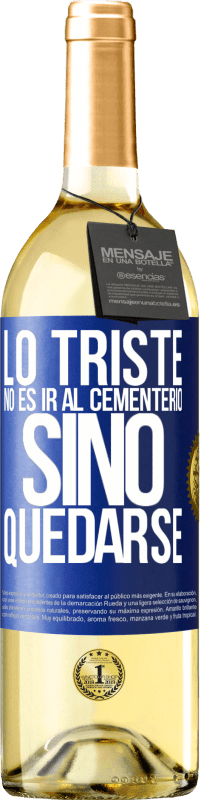 29,95 € Envío gratis | Vino Blanco Edición WHITE Lo triste no es ir al cementerio, sino quedarse Etiqueta Azul. Etiqueta personalizable Vino joven Cosecha 2024 Verdejo