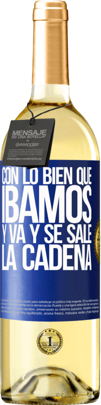 29,95 € Envío gratis | Vino Blanco Edición WHITE Con lo bien que íbamos y va y se sale la cadena Etiqueta Azul. Etiqueta personalizable Vino joven Cosecha 2024 Verdejo