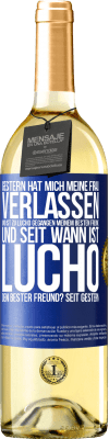 29,95 € Kostenloser Versand | Weißwein WHITE Ausgabe Gestern hat mich meine Frau verlassen und ist zu Lucho gegangen, meinem besten Freund. Und seit wann ist Lucho dein bester Freun Blaue Markierung. Anpassbares Etikett Junger Wein Ernte 2025 Verdejo