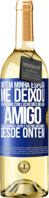 29,95 € Envio grátis | Vinho branco Edição WHITE Ontem minha esposa me deixou e foi morar com Lucho, meu melhor amigo. E desde quando Lucho é seu melhor amigo? Desde ontem Etiqueta Azul. Etiqueta personalizável Vinho jovem Colheita 2023 Verdejo