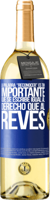 29,95 € Envío gratis | Vino Blanco Edición WHITE La palabra RECONOCER es tan importante, que se escribe igual al derecho que al revés Etiqueta Azul. Etiqueta personalizable Vino joven Cosecha 2025 Verdejo