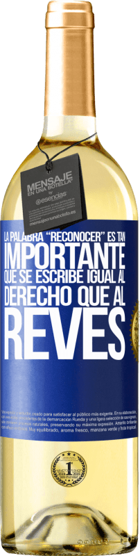 29,95 € Spedizione Gratuita | Vino bianco Edizione WHITE La palabra RECONOCER es tan importante, que se escribe igual al derecho que al revés Etichetta Blu. Etichetta personalizzabile Vino giovane Raccogliere 2024 Verdejo