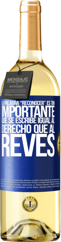 29,95 € Envio grátis | Vinho branco Edição WHITE La palabra RECONOCER es tan importante, que se escribe igual al derecho que al revés Etiqueta Azul. Etiqueta personalizável Vinho jovem Colheita 2024 Verdejo