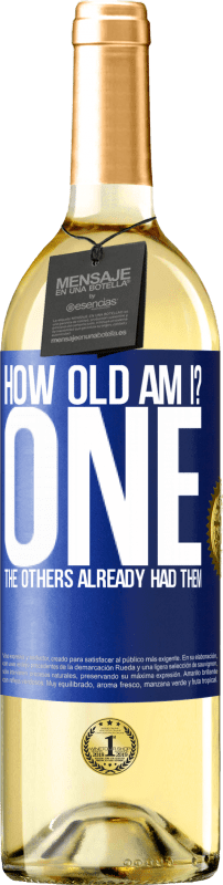 29,95 € Free Shipping | White Wine WHITE Edition How old am I? ONE. The others already had them Blue Label. Customizable label Young wine Harvest 2024 Verdejo