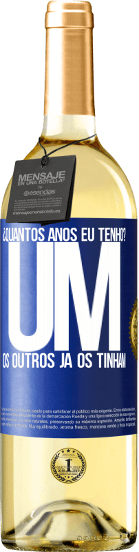 29,95 € Envio grátis | Vinho branco Edição WHITE ¿Quantos anos eu tenho? UM. Os outros já os tinham Etiqueta Azul. Etiqueta personalizável Vinho jovem Colheita 2024 Verdejo